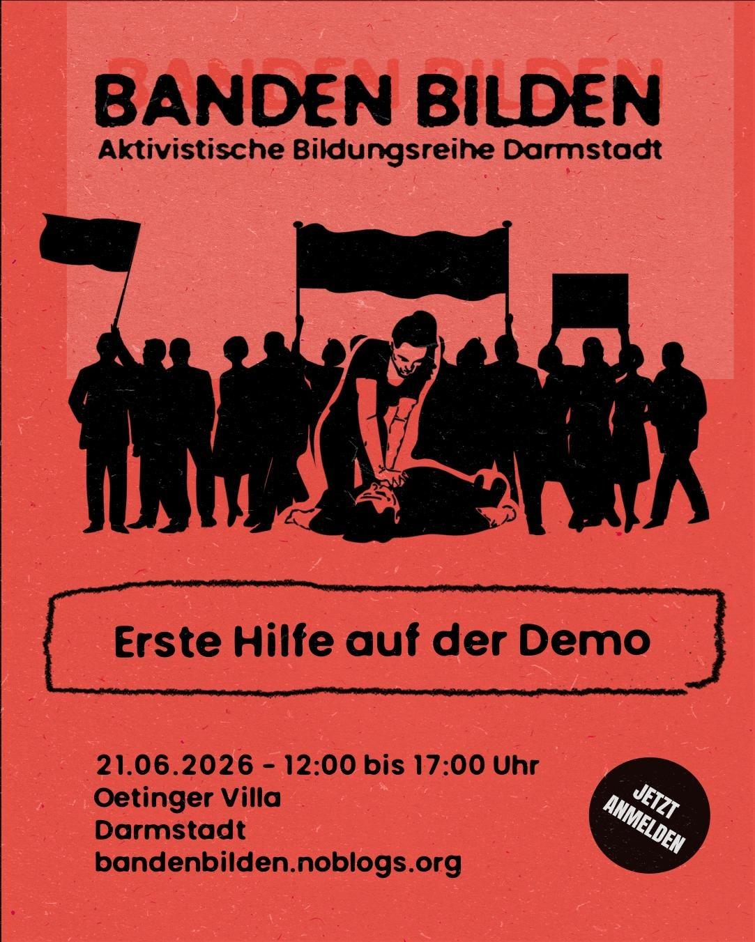 Sharepic mit schwarzer Schrift auf rotem Grund. Die Überschrift "BANDEN BILDEN. Aktivistische Bildungsreihe Darmstadt" wird optisch angestrahlt, sodass sie einen Schatten wirft. Darunter ist eine kniende Person abgebildet, die einer liegenden eine Herzdruckmassage gibt. Im Hintergrund steht eine stilisierte Menschenmenge mit Demo-Bannern. Darunter stehen der Titel des Vortrags "Erste Hilfe auf der Demo" und die Daten zur Veranstaltung: 21. Juni 2026, 12 bis 17 Uhr, Oetinger Villa, Darmstadt. bandenbilden.noblogs.org Jetzt anmelden!